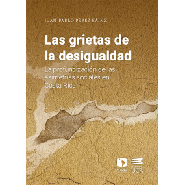 LAS GRIETAS DE LA DESIGUALDAD: LA PROFUNDIZACION DE LAS ASIMETRIAS SOCIALES EN COSTA RICA (VERSION IMPRESA)